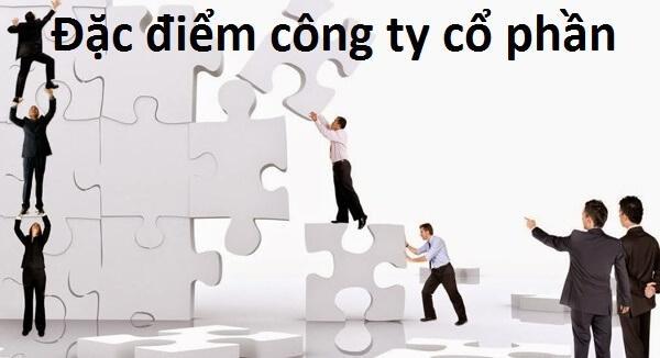 Bạn cần nắm rõ các đặc điểm của công ty cổ phần khi quyết định thành lập